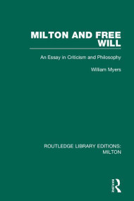 Milton and Free Will (An Essay in Criticism and Philosophy) by William Myers, 9780367139636