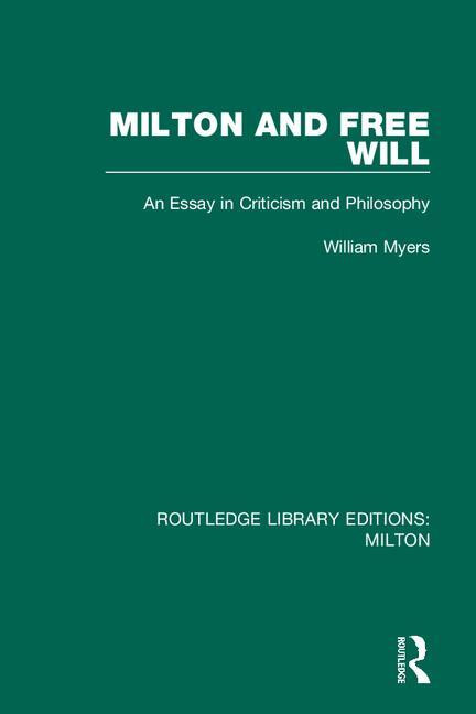 Milton and Free Will (An Essay in Criticism and Philosophy) by William Myers, 9780367139636