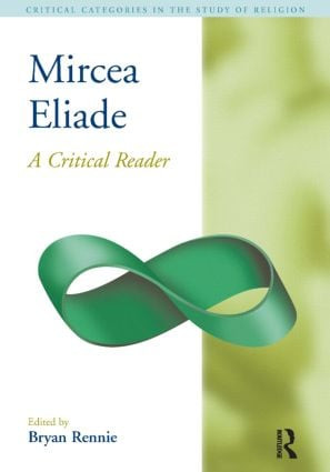 Mircea Eliade (A Critical Reader) by Bryan S. Rennie, 9781904768944
