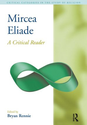 Mircea Eliade (A Critical Reader) by Bryan S. Rennie, 9781904768944