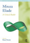 Mircea Eliade (A Critical Reader) by Bryan S. Rennie, 9781904768944