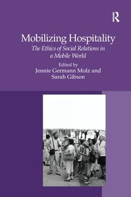 Mobilizing Hospitality (The Ethics of Social Relations in a Mobile World) by Sarah Gibson, Jennie Germann Molz, 9781138250154