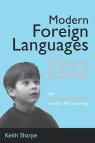 Modern Foreign Languages in the Primary School (The What, Why and How of Early MFL Teaching) by Keith Sharpe, 9780749436094