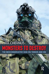 Monsters to Destroy (The Neoconservative War on Terror and Sin) by Ira Chernus, 9781594512766