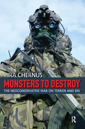 Monsters to Destroy (The Neoconservative War on Terror and Sin) by Ira Chernus, 9781594512766