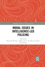 Moral Issues in Intelligence-led Policing by Helene Gundhus, Kira Rønn, Nick Fyfe, 9780367227456