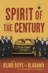 Spirit of the Century (Our Own Story) by The Blind Boys of Alabama, Preston Lauterbach, 9780306828218
