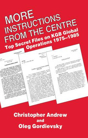 More Instructions from the Centre (Top Secret Files on KGB Global Operations 1975-1985) by Christopher M. Andrew, Oleg Gordievsky, 9781138976443