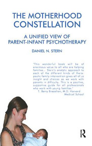 The Motherhood Constellation (A Unified View of Parent-Infant Psychotherapy) by Daniel N. Stern, 9781855752016
