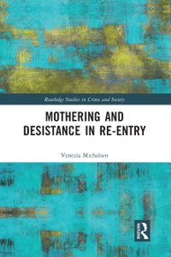 Mothering and Desistance in Re-Entry by Venezia Michalsen, 9780367583828