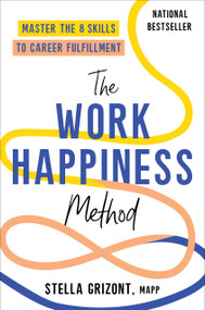 The Work Happiness Method (Master the 8 Skills to Career Fulfillment) by Stella Grizont, 9780306832246