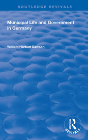 Municipal Life and Government in Germany by William Harbutt Dawson, 9780367179243