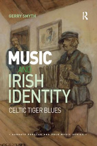 Music and Irish Identity (Celtic Tiger Blues) by Gerry Smyth, 9780367229573