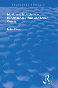 Music and Musicians in Renaissance Rome and Other Courts by Richard Sherr, 9781138361652