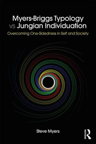 Myers-Briggs Typology vs. Jungian Individuation (Overcoming One-Sidedness in Self and Society) by Steve Myers, 9781138230859