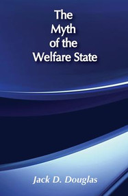 The Myth of the Welfare State by Jack D. Douglas, 9780887388743