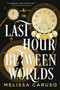 The Last Hour Between Worlds by Melissa Caruso, 9780316303477
