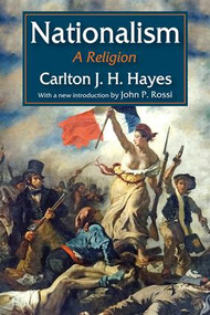 Nationalism (A Religion) by Carlton J. H. Hayes, 9781412862851