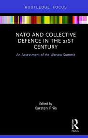 NATO and Collective Defence in the 21st Century (An Assessment of the Warsaw Summit) by Karsten Friis, 9780415786294
