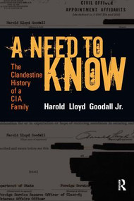 A Need to Know (The Clandestine History of a CIA Family) by H.L. Goodall Jr, 9781598740424