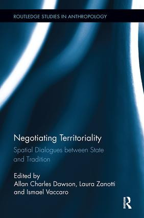 Negotiating Territoriality (Spatial Dialogues Between State and Tradition) by Allan Charles Dawson, Laura Zanotti, Ismael Vaccaro, 9780815346838