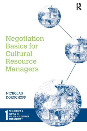 Negotiation Basics for Cultural Resource Managers by Nicholas Dorochoff, 9781598740950