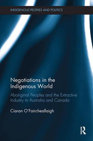 Negotiations in the Indigenous World (Aboriginal Peoples and the Extractive Industry in Australia and Canada) by Ciaran O'Faircheallaigh, 9780815370444