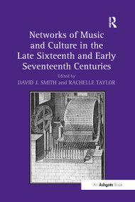 Networks of Music and Culture in the Late Sixteenth and Early Seventeenth Centuries by David J. Smith, Rachelle Taylor, 9781138269637