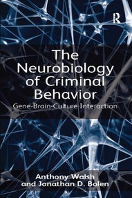 The Neurobiology of Criminal Behavior (Gene-Brain-Culture Interaction) by Anthony Walsh, Jonathan D. Bolen, 9781138117198