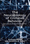 The Neurobiology of Criminal Behavior (Gene-Brain-Culture Interaction) by Anthony Walsh, Jonathan D. Bolen, 9781138117198
