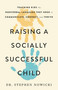 Raising a Socially Successful Child (Teaching Kids the Nonverbal Language They Need to Communicate, Connect, and Thrive) by Dr. Stephen Nowicki, 9780316516471