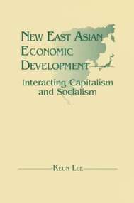 New East Asian Economic Development: The Interaction of Capitalism and Socialism (The Interaction of Capitalism and Socialism) by Lily Xiao Hong Lee, 9781563242199