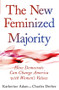 New Feminized Majority (How Democrats Can Change America with Women's Values) by Katherine Adam, Charles Derber, 9781594515682