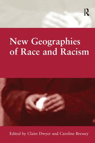 New Geographies of Race and Racism by Caroline Bressey, Claire Dwyer, 9781138246997