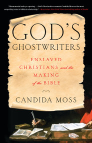 God's Ghostwriters (Enslaved Christians and the Making of the Bible) by Candida Moss, 9780316564670