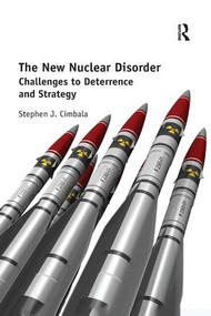 The New Nuclear Disorder (Challenges to Deterrence and Strategy) by Stephen J. Cimbala, 9781138359451