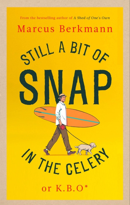 Still a Bit of Snap in the Celery by Marcus Berkmann, 9780349145488