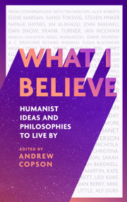 What I Believe (Humanist ideas and philosophies to live by) by Andrew Copson, 9780349438429