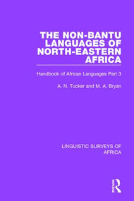 The Non-Bantu Languages of North-Eastern Africa (Handbook of African Languages Part 3) by A. N. Tucker, M. A. Bryan, 9781138096806