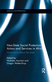 Non-State Social Protection Actors and Services in Africa (Governance Below the State) by Nicholas Awortwi, Gregor Walter-Drop, 9780367342241