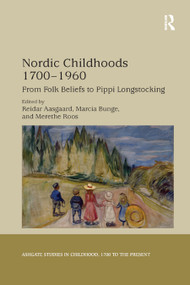 Nordic Childhoods 1700-1960 (From Folk Beliefs to Pippi Longstocking) by Reidar Aasgaard, Marcia Bunge, Merethe Roos, 9780367886271
