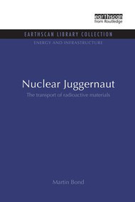 Nuclear Juggernaut (The transport of radioactive materials) by Martin Bond, 9781138994546