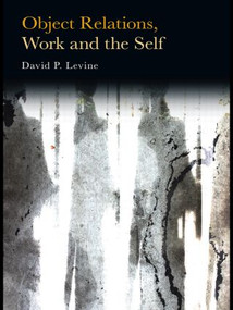 Object Relations, Work and the Self by David P. Levine, 9780415479981