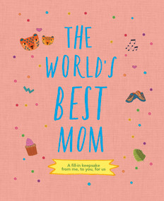 The World's Best Mom (A fill-in scrapbook from me, to you, for us) by Sarah K. Benning, 9780711277595