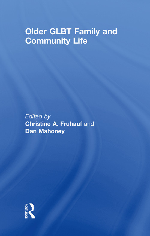 Older GLBT Family and Community Life by Christine Fruhauf, Dan Mahoney, 9781560237549