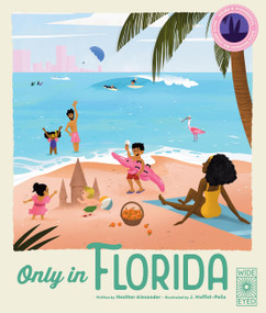 Only in Florida (Weird and Wonderful Facts About The Sunshine State) by Heather Alexander, Joseph Moffat, 9780711281455