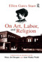 On Art, Labor, and Religion by Ellen Starr, 9781138512702