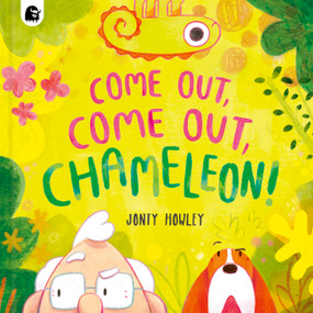 COME OUT, COME OUT, CHAMELEON! by Jonty Howley, Jonty Howley, 9780711289710
