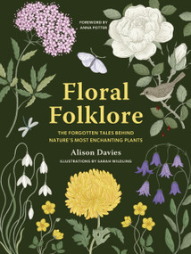 Floral Folklore (The forgotten tales behind nature's most enchanting plants) by Alison Davies, Sarah Wildling, Anna Potter, 9780711290259