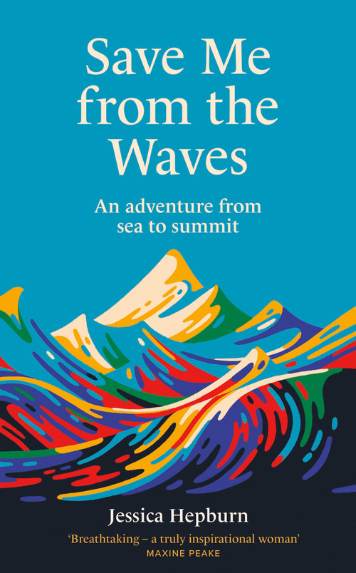Save Me from the Waves (An adventure from sea to summit) by Jessica Hepburn, 9780711291300